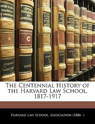 The Centennial History of the Harvard Law School, 1817-1917(English, Paperback, unknown)