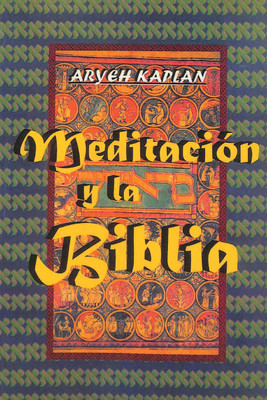 Meditacion y la Biblia/ Meditation and the Bible (Spanish Edition)(Spanish, Paperback, Kaplan Aryeh)