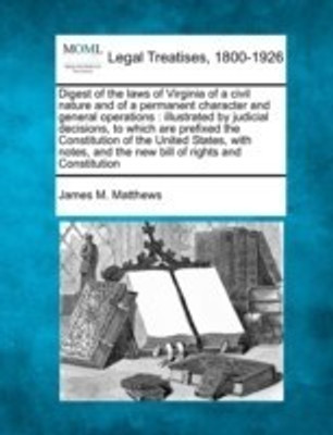 Digest of the laws of Virginia of a civil nature and of a permanent character and general operations(English, Paperback, Matthews James M)