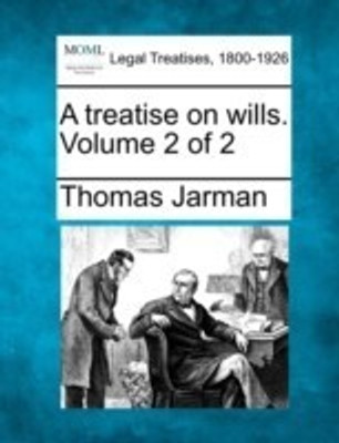 A treatise on wills. Volume 2 of 2(English, Paperback, Jarman Thomas)