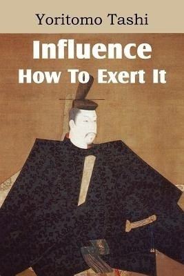 Influence, How To Exert It(English, Paperback, Tashi Yoritomo)