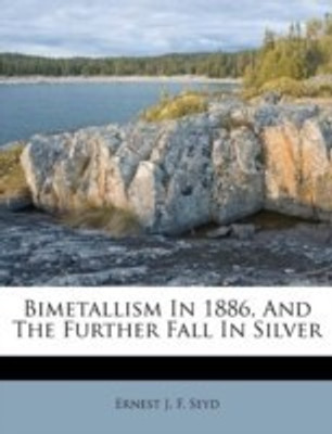Bimetallism in 1886, and the Further Fall in Silver(English, Paperback, unknown)