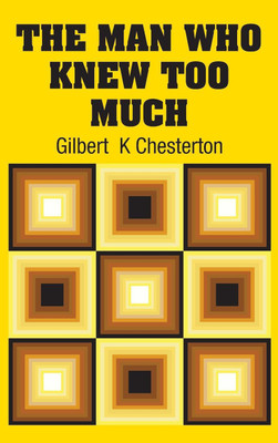 The Man Who Knew Too Much(English, Hardcover, Chesterton Gilbert K)