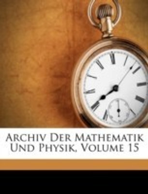 Archiv Der Mathematik Und Physik, Volume 15(German, Paperback, unknown)