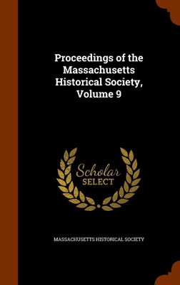 Proceedings of the Massachusetts Historical Society, Volume 9(English, Hardcover, unknown)
