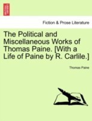 The Political and Miscellaneous Works of Thomas Paine. [With a Life of Paine by R. Carlile.](English, Paperback, Paine Thomas)