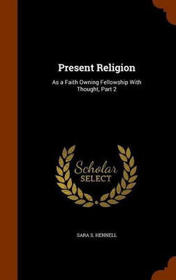 Present Religion(English, Hardcover, Hennell Sara S)