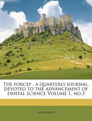 The Forcep, a Quarterly Journal, Devoted to the Advancement of Dental Science Volume 1, No.3(English, Paperback, Anonymous)