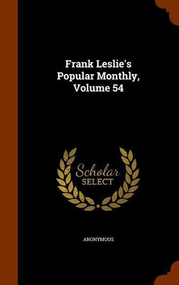 Frank Leslie's Popular Monthly, Volume 54(English, Hardcover, Anonymous)