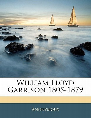 William Lloyd Garrison 1805-1879(English, Paperback, Anonymous)