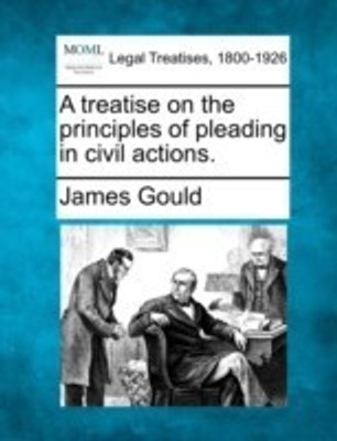 A treatise on the principles of pleading in civil actions.(English, Paperback, Gould James)