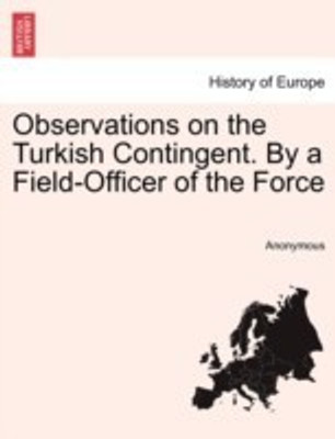 Observations on the Turkish Contingent. by a Field-Officer of the Force(English, Paperback, Anonymous)