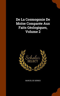 De La Cosmogonie De Moise Comparee Aux Faits Geologiques, Volume 2(English, Hardcover, De Serres Marcel)