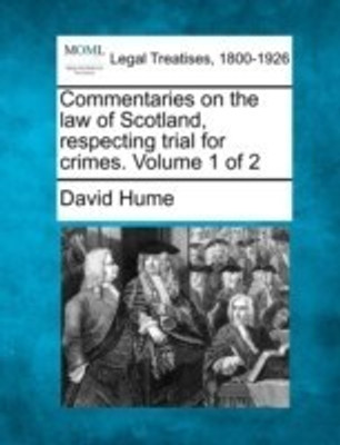 Commentaries on the Law of Scotland, Respecting Trial for Crimes. Volume 1 of 2(English, Paperback, Hume David)
