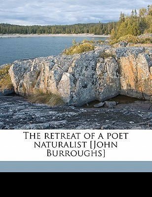 The Retreat of a Poet Naturalist [John Burroughs](English, Paperback, Barrus Clara)