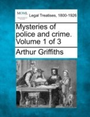 Mysteries of Police and Crime. Volume 1 of 3(English, Paperback, Griffiths Arthur)