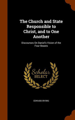 The Church and State Responsible to Christ, and to One Another(English, Hardcover, Irving Edward)