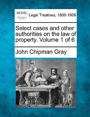 Select cases and other authorities on the law of property. Volume 1 of 6(English, Paperback, Gray John Chipman)