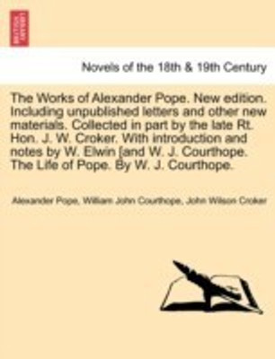 The Works of Alexander Pope. New Edition. Including Unpublished Letters and Other New Materials. Collected in Part by the Late Rt. Hon. J. W. Croker.(English, Paperback, Pope Alexander)