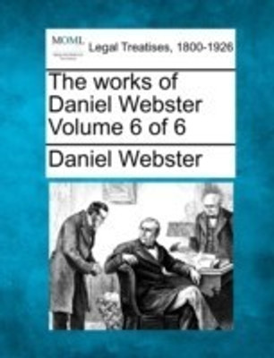 The works of Daniel Webster Volume 6 of 6(English, Paperback, Webster Daniel)