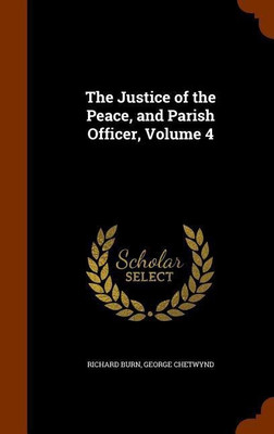 The Justice of the Peace, and Parish Officer, Volume 4(English, Hardcover, Burn Richard Sir)