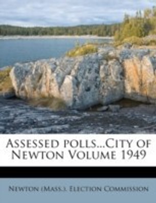 Assessed polls...City of Newton Volume 1949(English, Paperback, unknown)
