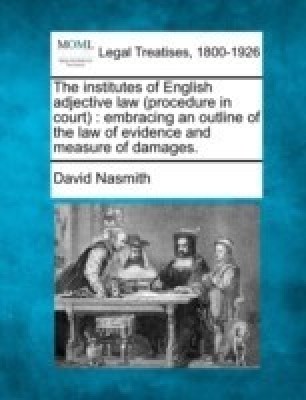 The Institutes of English Adjective Law (Procedure in Court)(English, Paperback, Nasmith David)