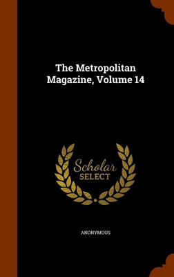 The Metropolitan Magazine, Volume 14(English, Hardcover, Anonymous)
