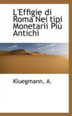 L'Effigie Di Roma Nei Tipi Monetarii Pi Antichi(English, Paperback, Kluegmann A)