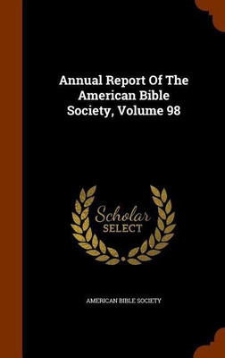 Annual Report Of The American Bible Society, Volume 98(English, Hardcover, Society American Bible)