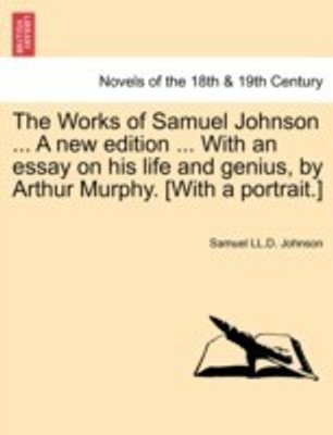 The Works of Samuel Johnson ... a New Edition ... with an Essay on His Life and Genius, by Arthur Murphy. [With a Portrait.](English, Paperback, Johnson Samuel)