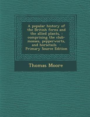 A Popular History of the British Ferns and the Allied Plants,(English, Paperback, Moore Thomas)