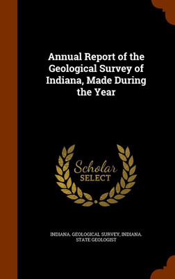 Annual Report of the Geological Survey of Indiana, Made During the Year(English, Hardcover, unknown)
