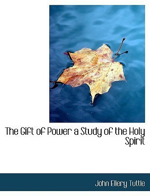 The Gift of Power a Study of the Holy Spirit(English, Paperback, Tuttle John Ellery)