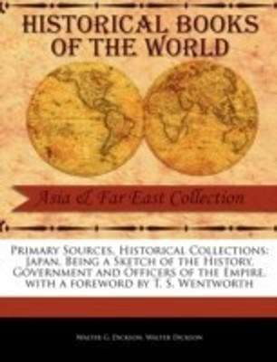 Japan, Being a Sketch of the History, Government and Officers of the Empire(English, Paperback, Dickson Walter G)