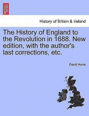 The History of England to the Revolution in 1688. New edition, with the author's last corrections, etc.(English, Paperback, Hume David)