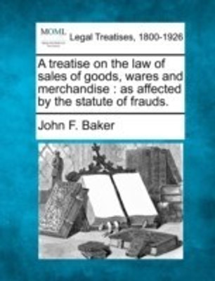 A treatise on the law of sales of goods, wares and merchandise(English, Paperback, Baker John F)