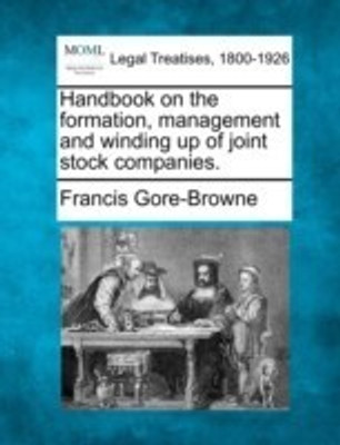 Handbook on the formation, management and winding up of joint stock companies.(English, Paperback, Gore-Browne Francis)