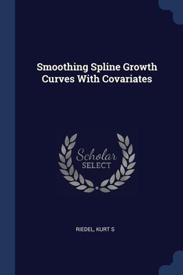 Smoothing Spline Growth Curves With Covariates(English, Paperback, Riedel Kurt S)