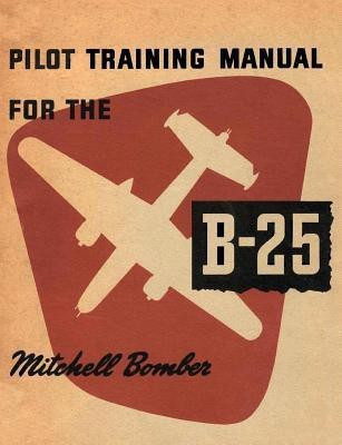 Pilot Training Manual for the B-25 Mitchell Bomber(English, Paperback, United States Army)