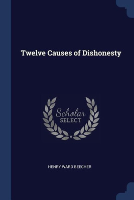 Twelve Causes of Dishonesty(English, Paperback, Beecher Henry Ward)
