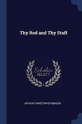 Thy Rod and Thy Staff(English, Paperback, Benson Arthur Christopher)