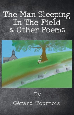 The Man Sleeping in the Field & Other Poems(English, Paperback, Tourtois Gerard)
