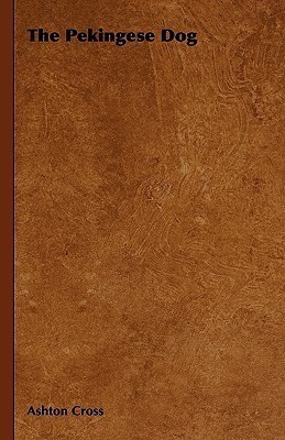 The Pekingese Dog(English, Hardcover, Cross Ashton)