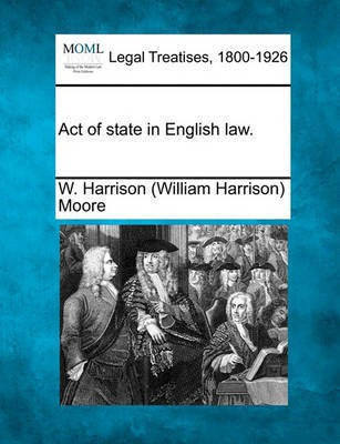 Act of State in English Law.(English, Paperback, Moore W Harrison)