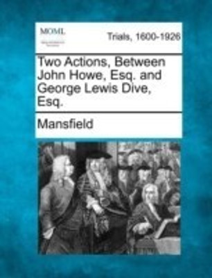Two Actions, Between John Howe, Esq. and George Lewis Dive, Esq.(English, Paperback, Mansfield)
