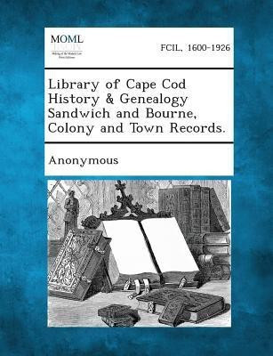 Library of Cape Cod History & Genealogy Sandwich and Bourne, Colony and Town Records.(English, Paperback, unknown)