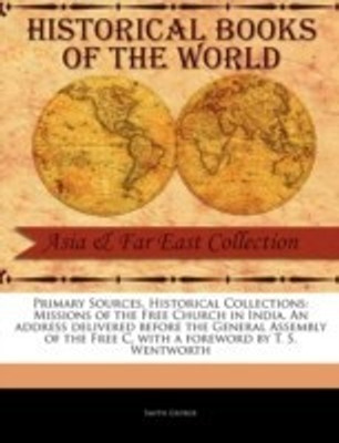 Missions of the Free Church in India. an Address Delivered Before the General Assembly of the Free C(English, Paperback, George Smith)