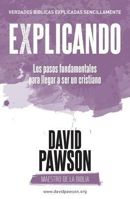 EXPLICANDO los pasos fundamentales para llegar a ser un cristiano(Spanish, Paperback, Pawson David)