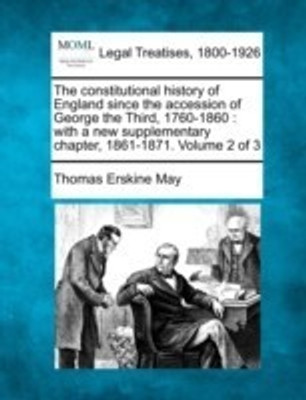 The Constitutional History of England Since the Accession of George the Third, 1760-1860(English, Paperback, May Thomas Erskine)
